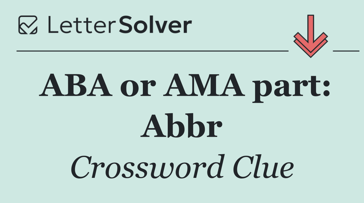 ABA or AMA part: Abbr