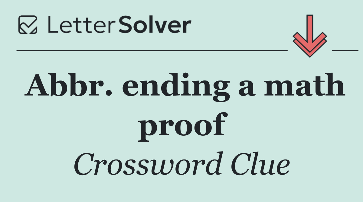 Abbr. ending a math proof