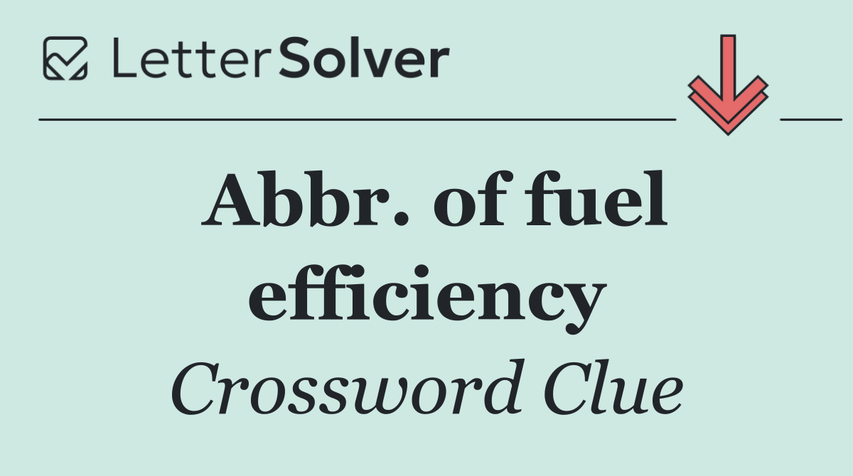 Abbr. of fuel efficiency