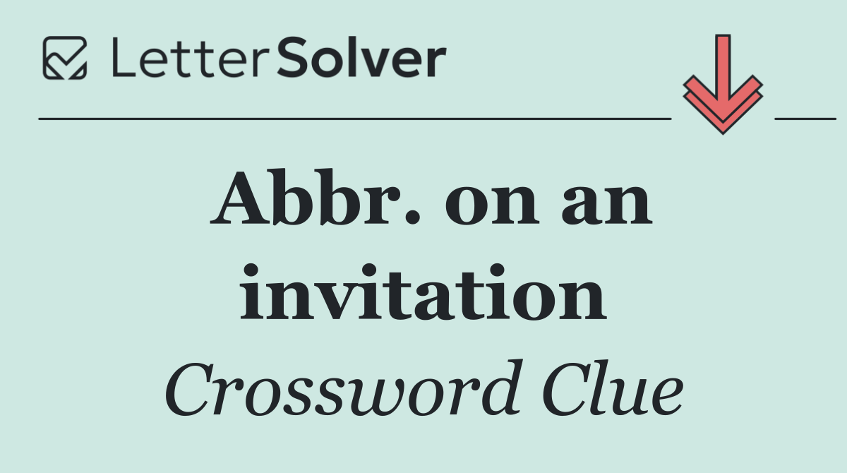 Abbr. on an invitation