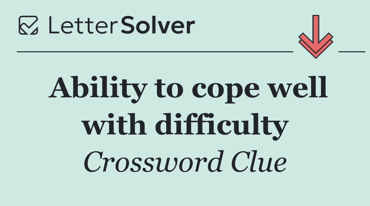 Ability to cope well with difficulty