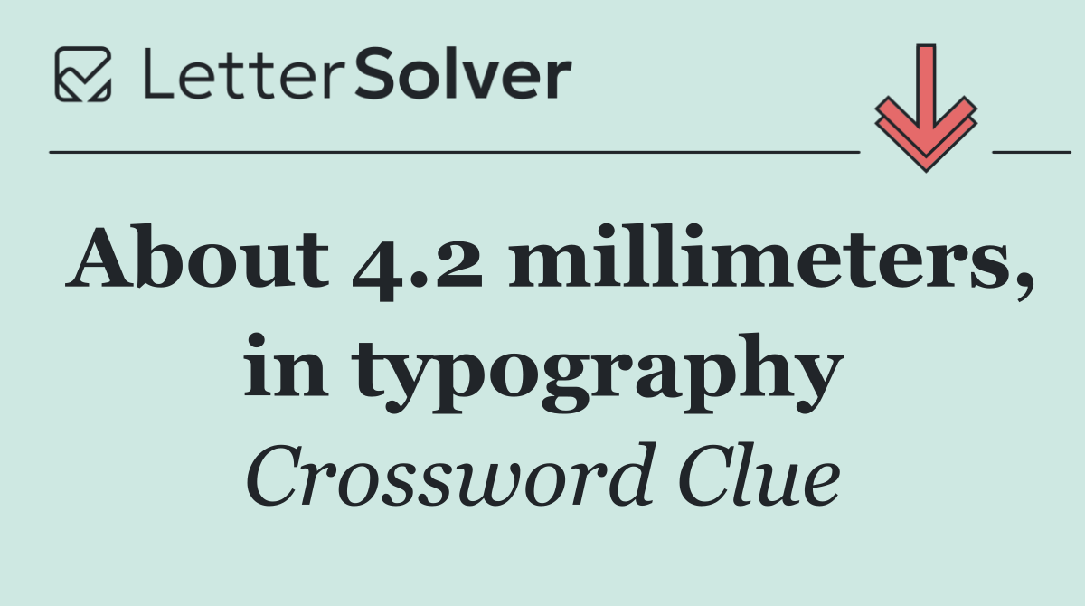 About 4.2 millimeters, in typography