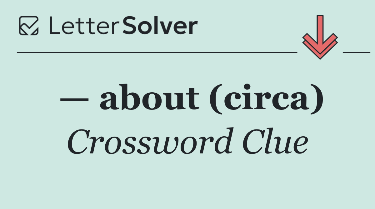 — about (circa)