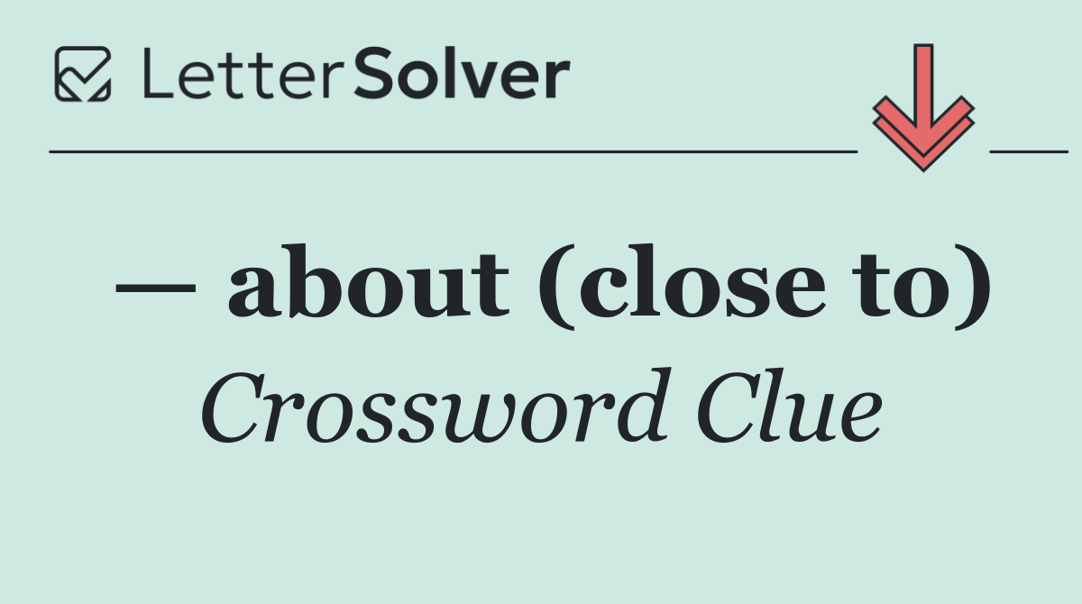 — about (close to)