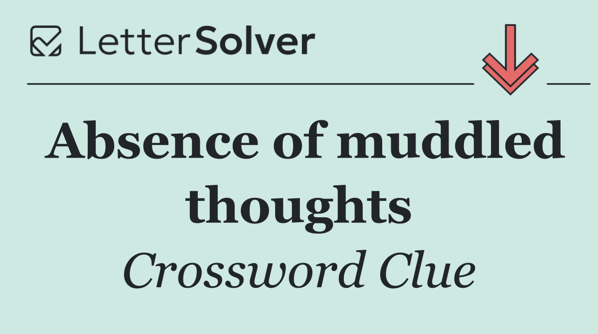 Absence of muddled thoughts