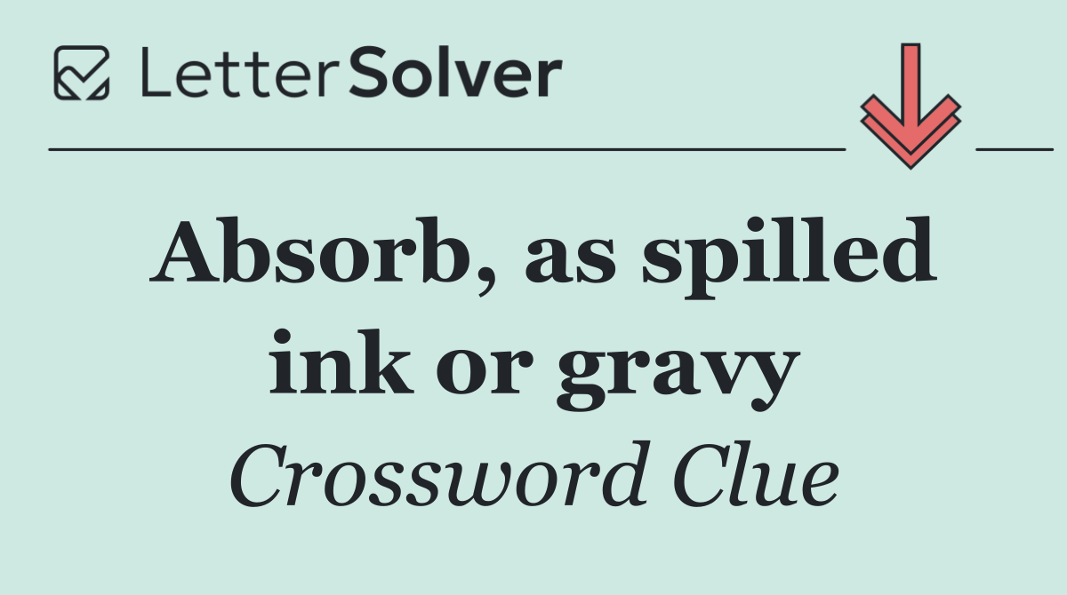 Absorb, as spilled ink or gravy