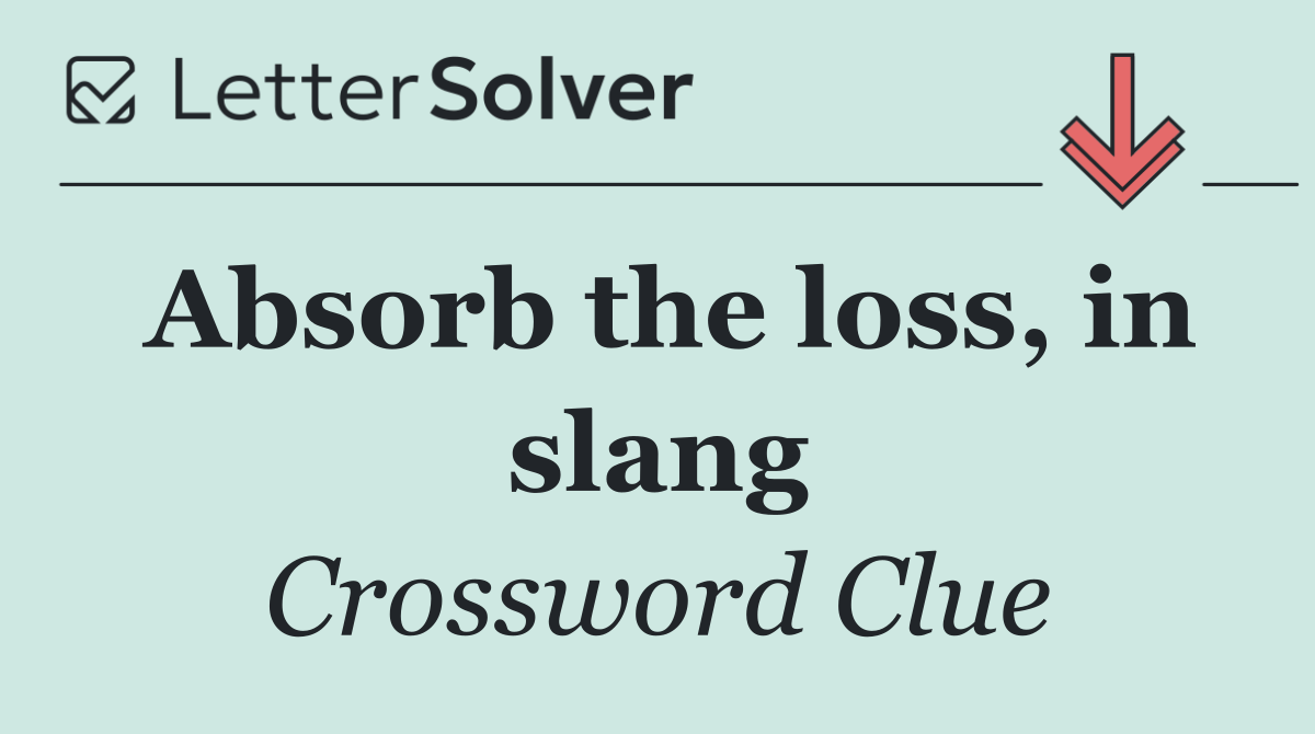 Absorb the loss, in slang