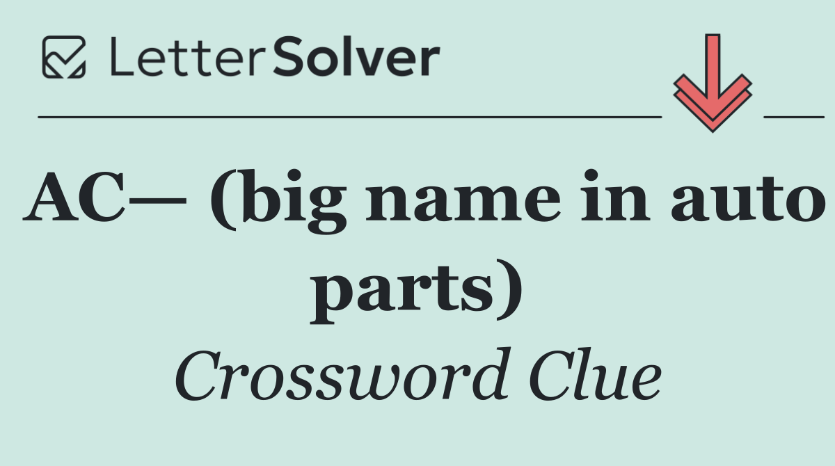 AC— (big name in auto parts)