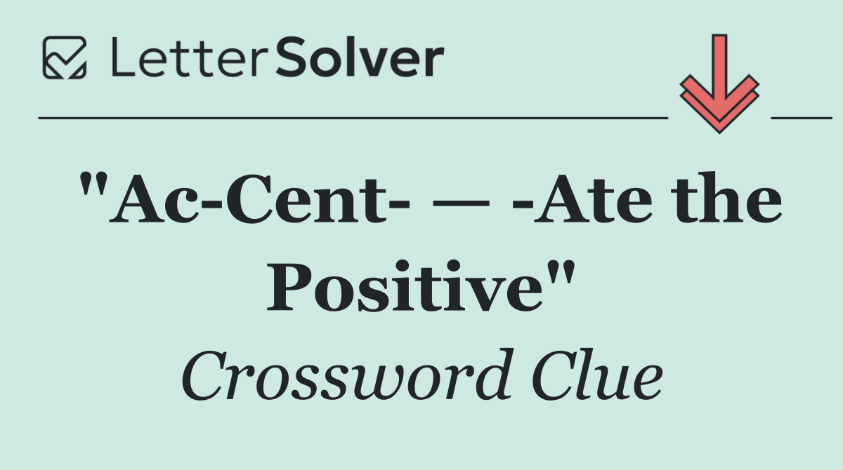 "Ac Cent  —  Ate the Positive"