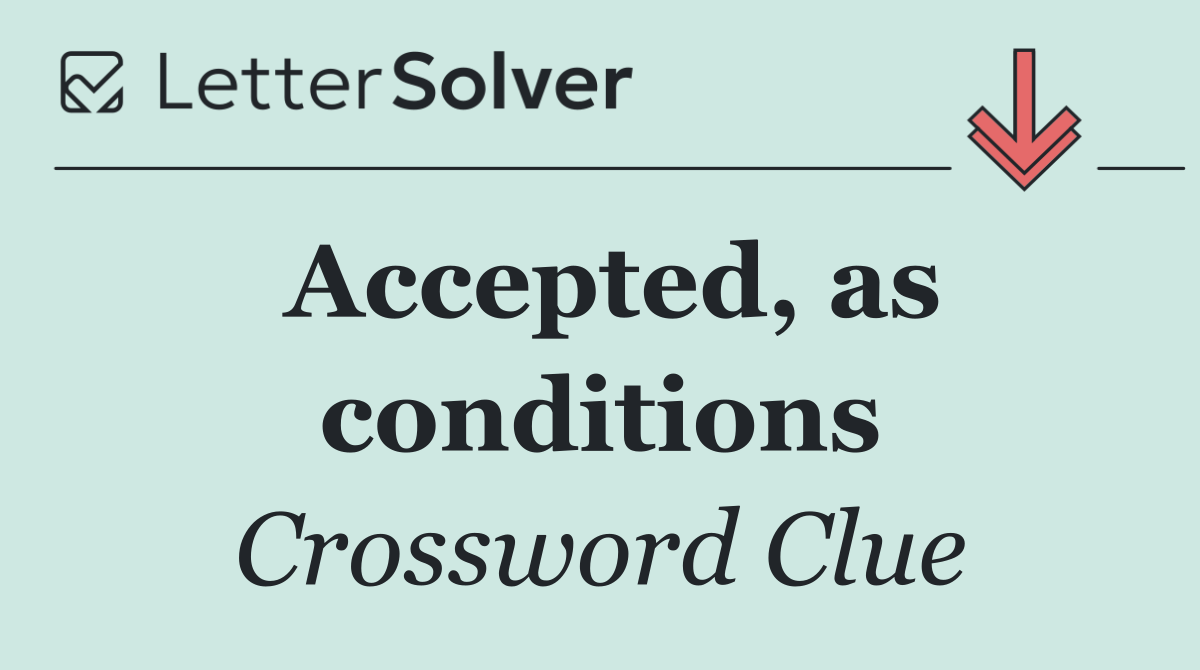 Accepted, as conditions
