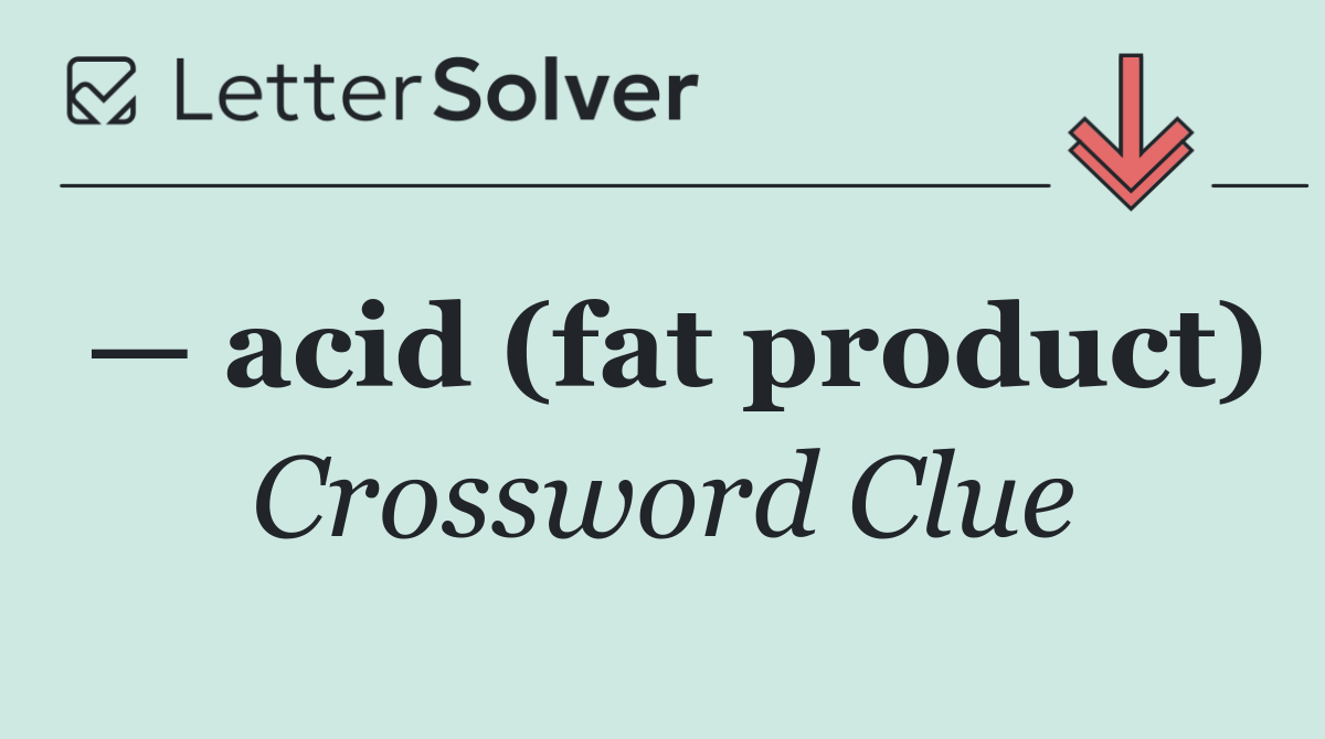 — acid (fat product)