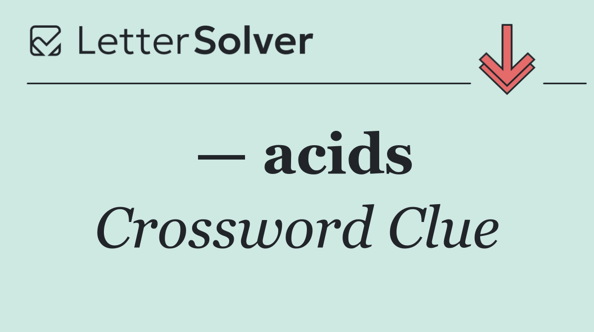 — acids