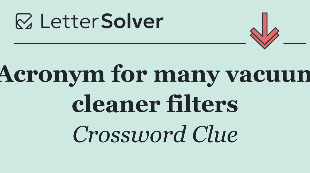 Acronym for many vacuum cleaner filters