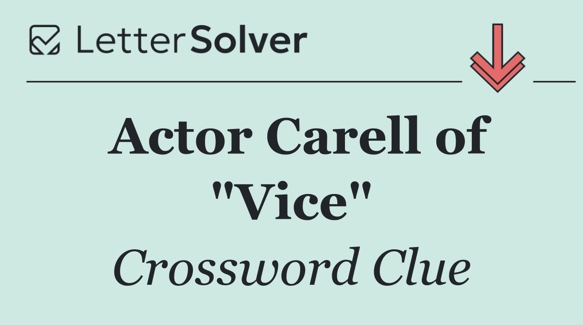 Actor Carell of "Vice"