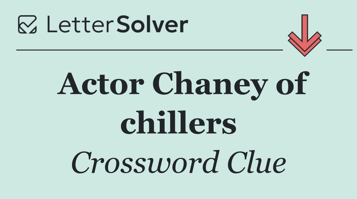 Actor Chaney of chillers