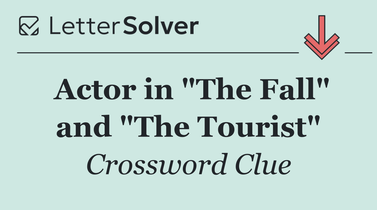 Actor in "The Fall" and "The Tourist"