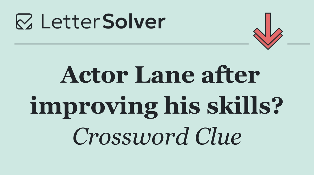 Actor Lane after improving his skills?