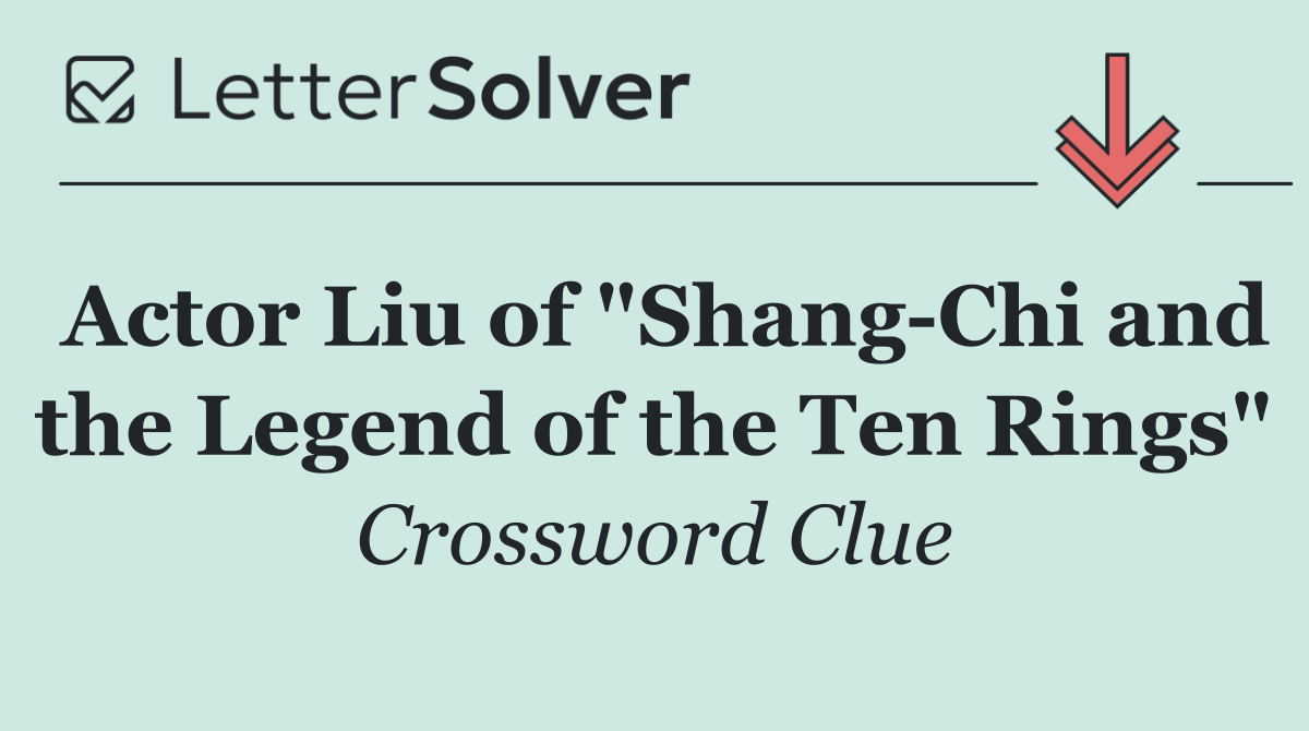 Actor Liu of "Shang Chi and the Legend of the Ten Rings"