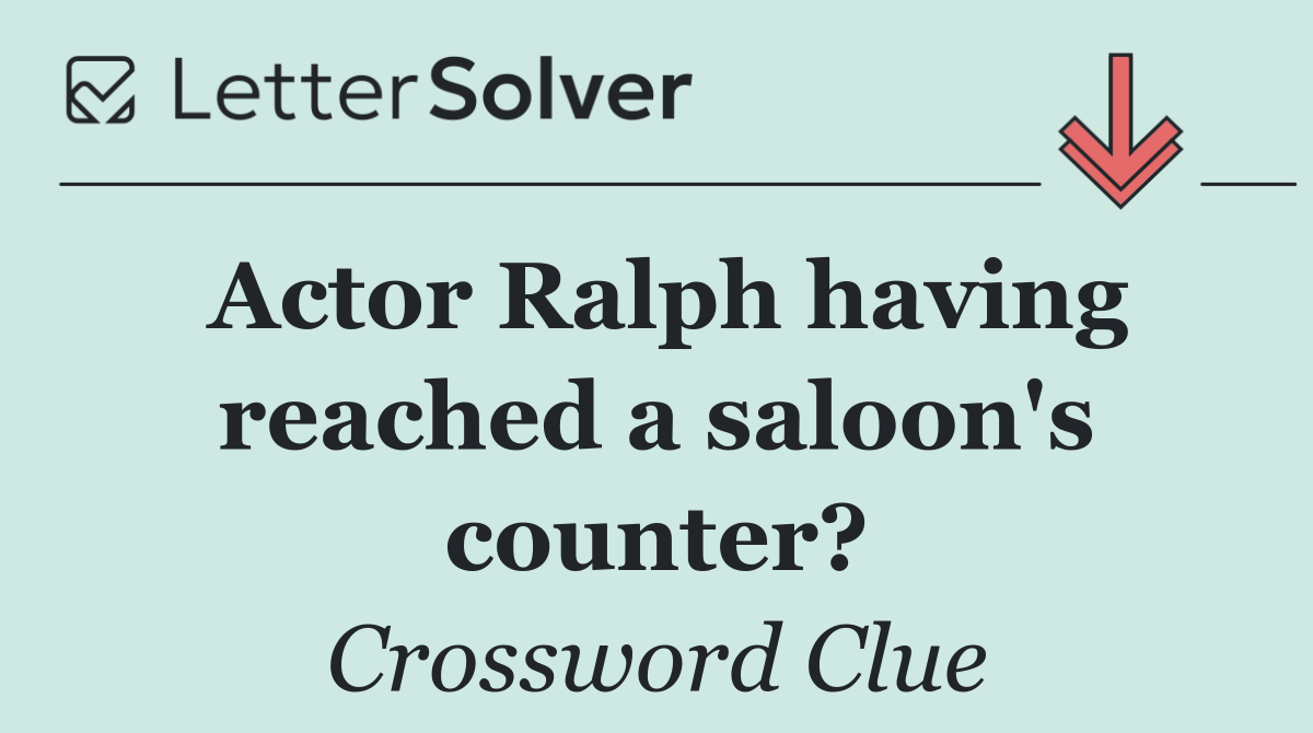Actor Ralph having reached a saloon's counter?