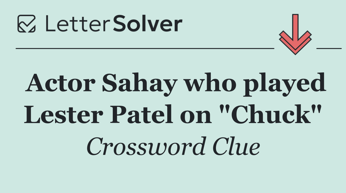 Actor Sahay who played Lester Patel on "Chuck"