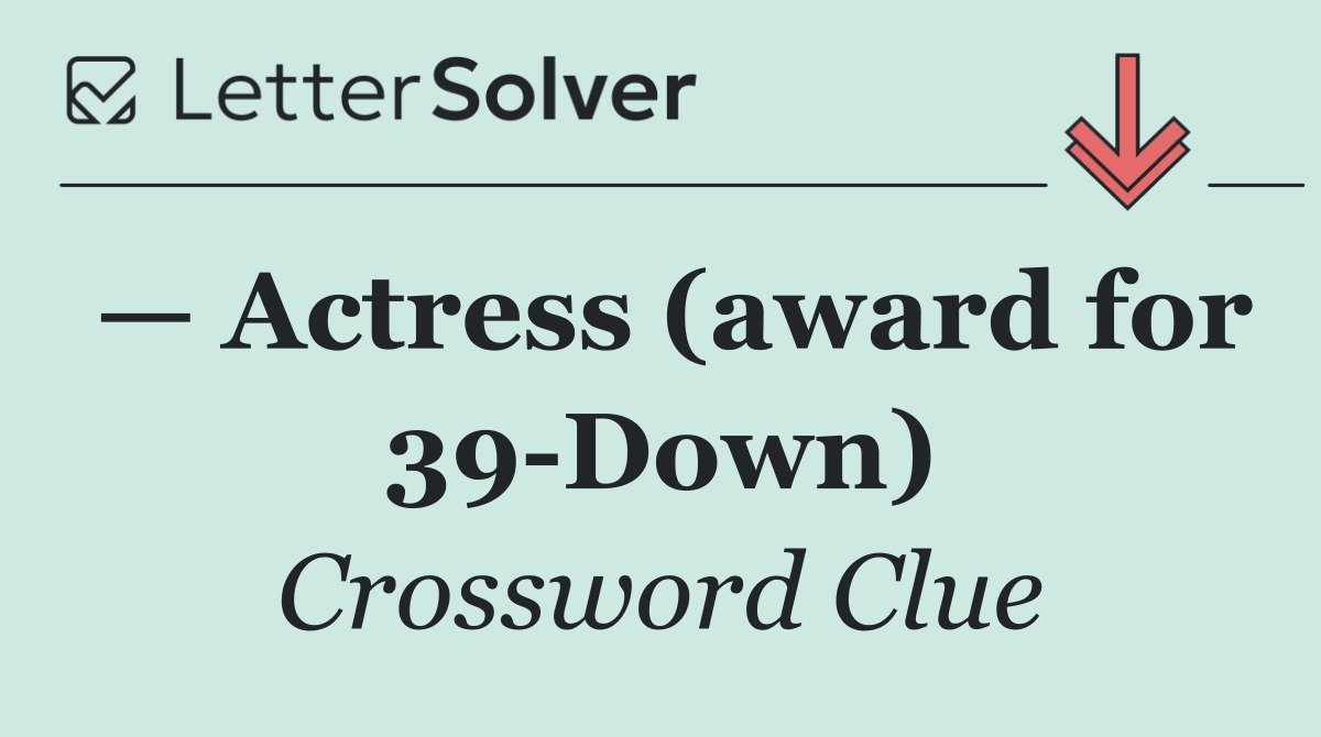 — Actress (award for 39 Down)