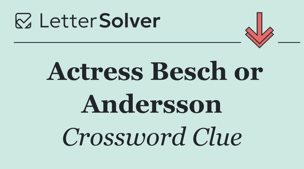 Actress Besch or Andersson