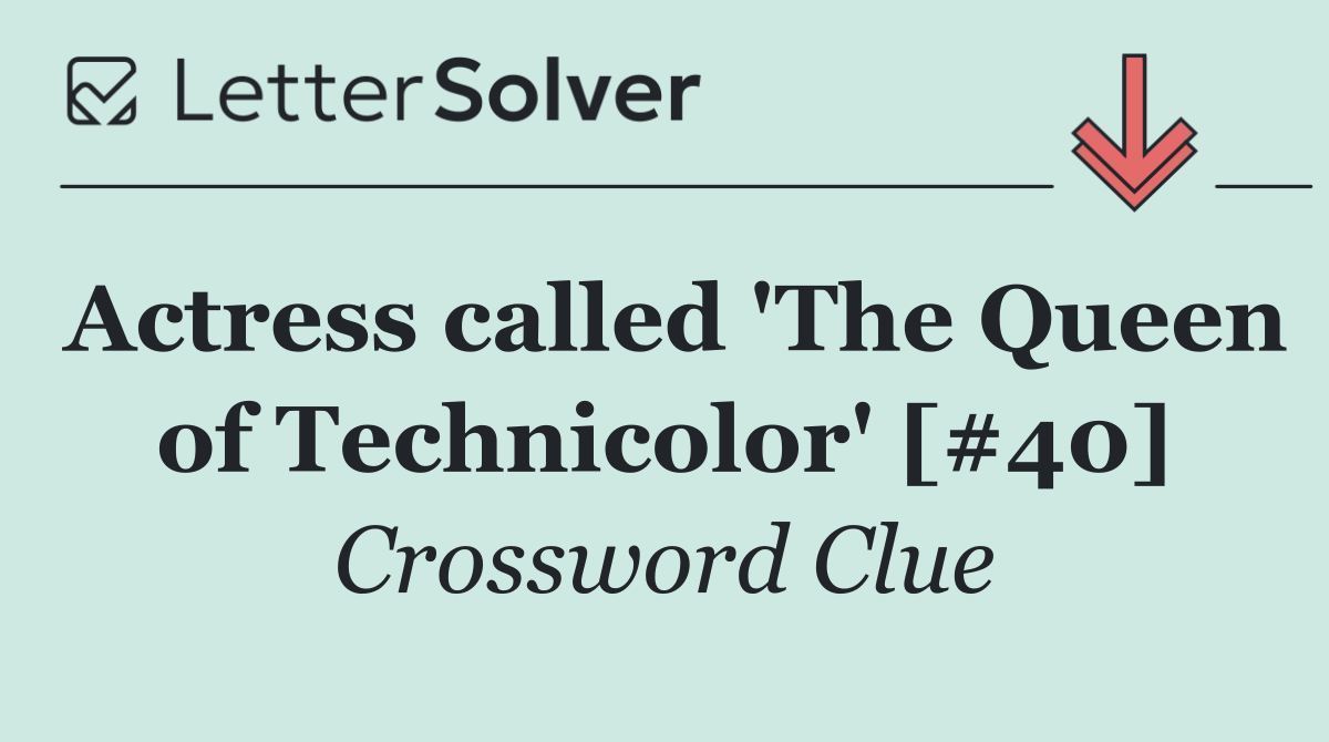 Actress called 'The Queen of Technicolor' [#40]