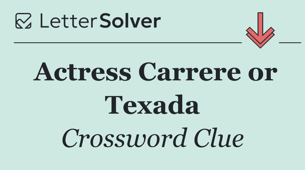 Actress Carrere or Texada