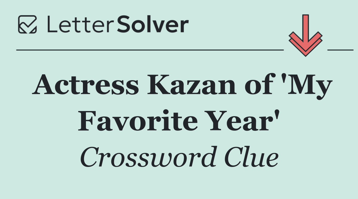 Actress Kazan of 'My Favorite Year'