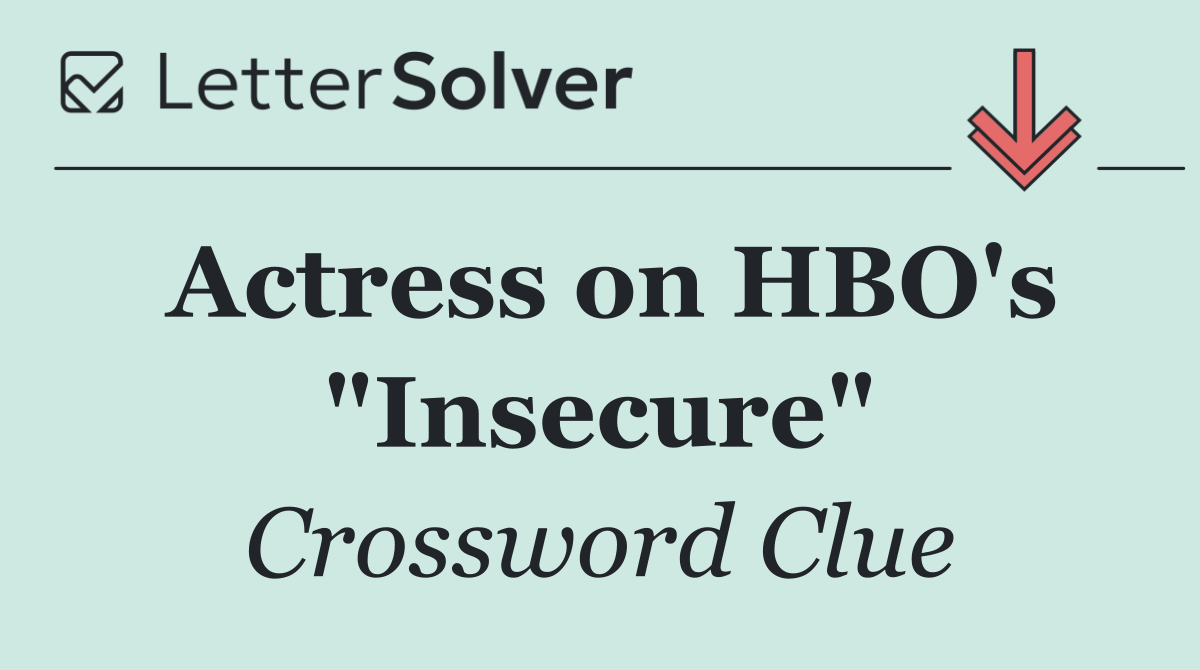 Actress on HBO's "Insecure"