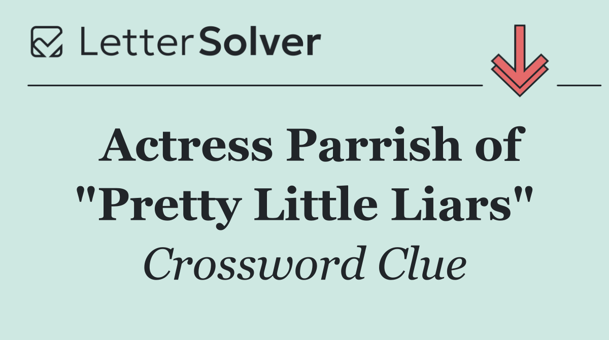 Actress Parrish of "Pretty Little Liars"