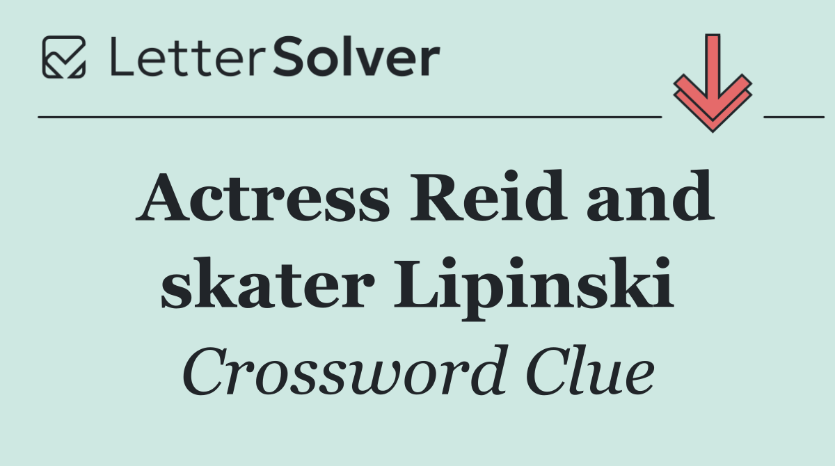 Actress Reid and skater Lipinski