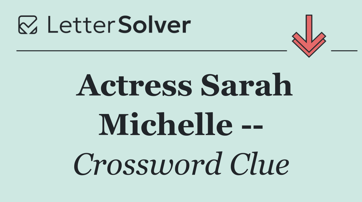 Actress Sarah Michelle   