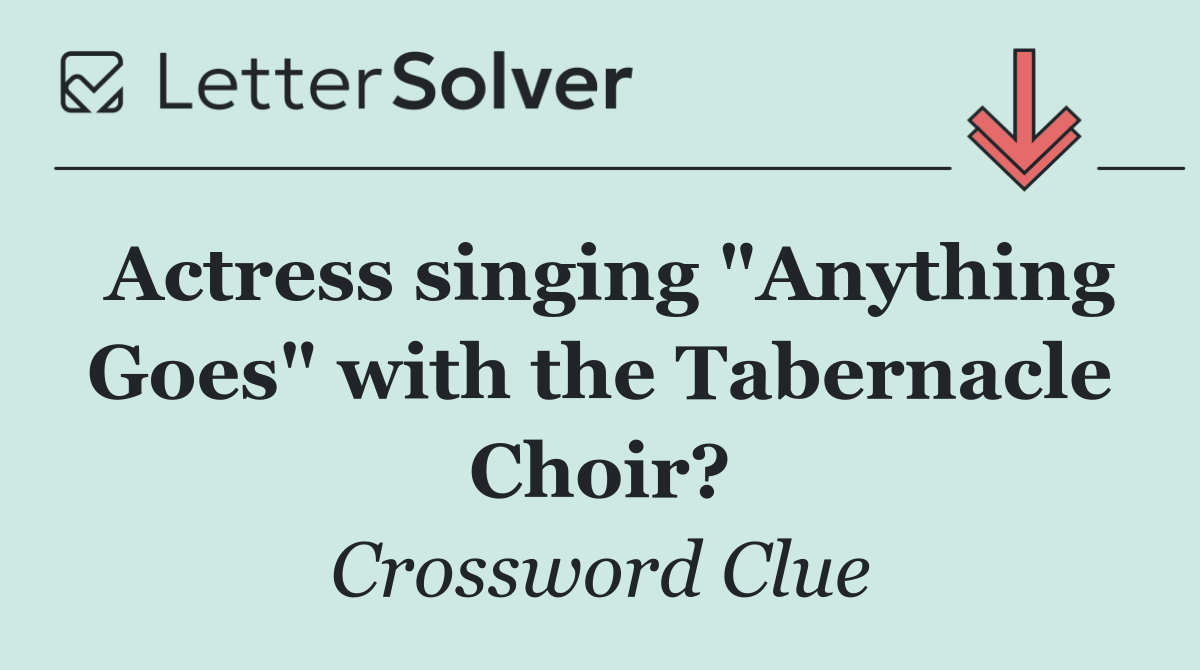 Actress singing "Anything Goes" with the Tabernacle Choir?