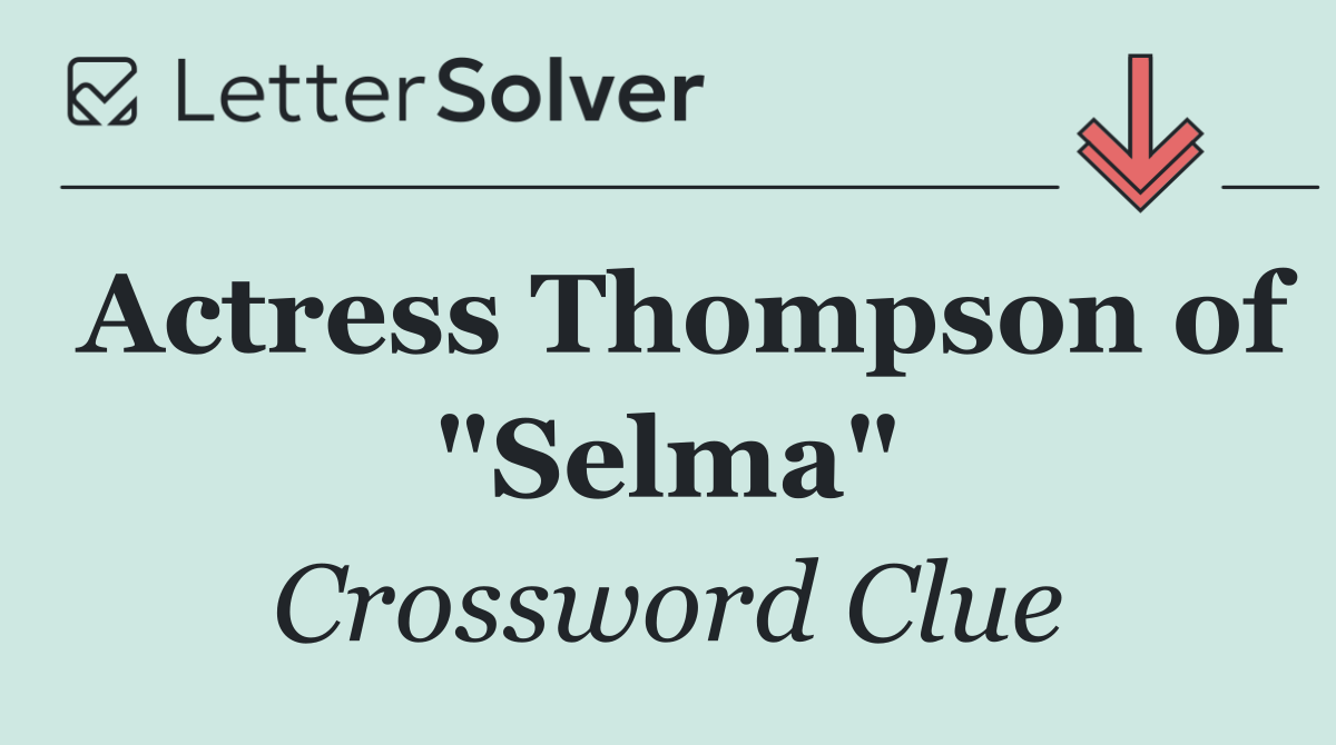 Actress Thompson of "Selma"