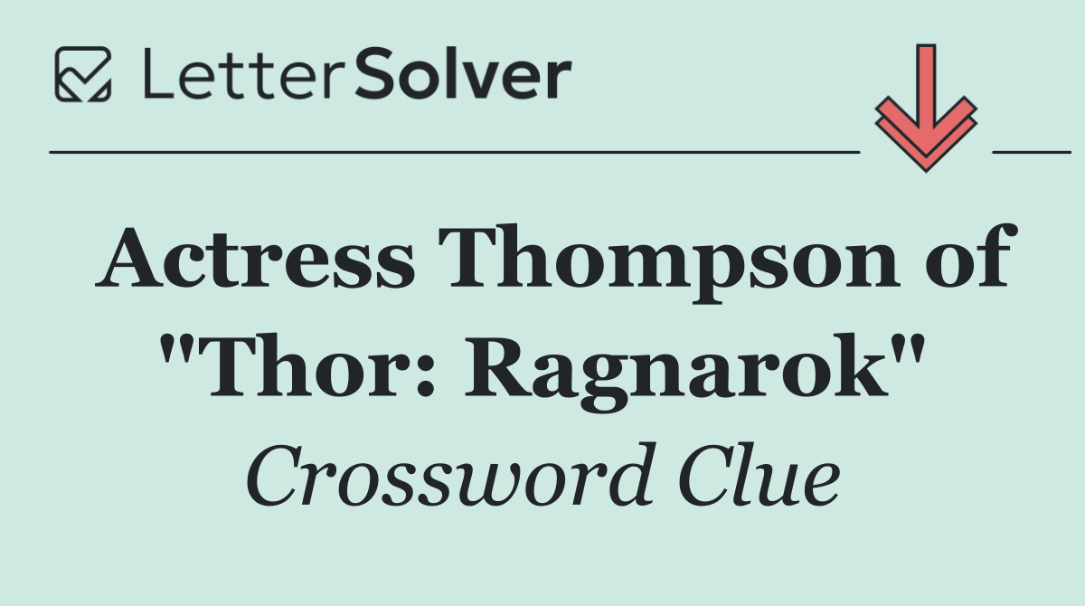 Actress Thompson of "Thor: Ragnarok"