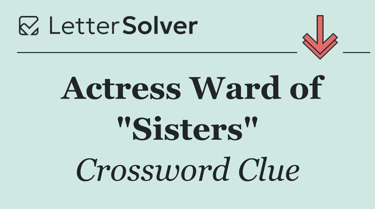 Actress Ward of "Sisters"