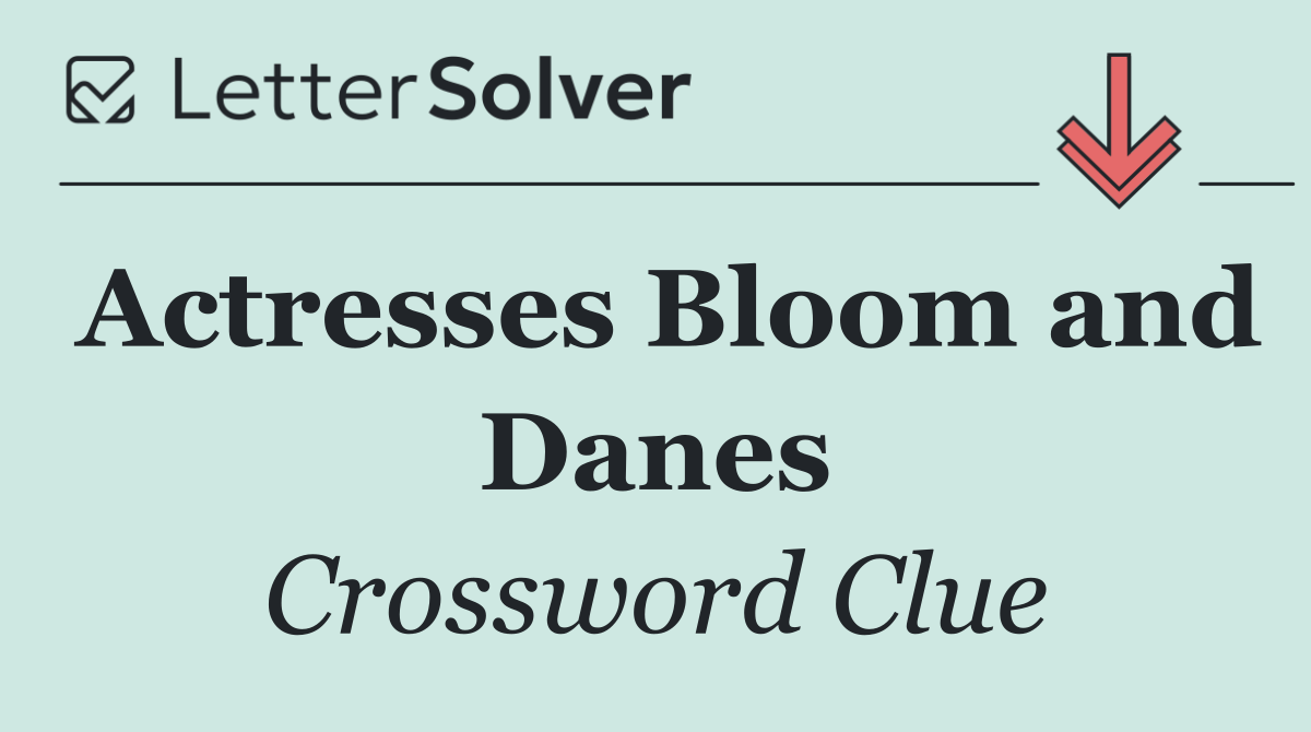 Actresses Bloom and Danes