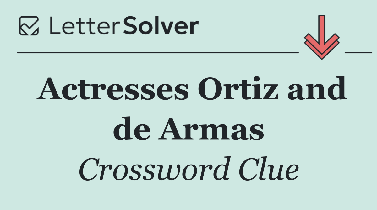Actresses Ortiz and de Armas