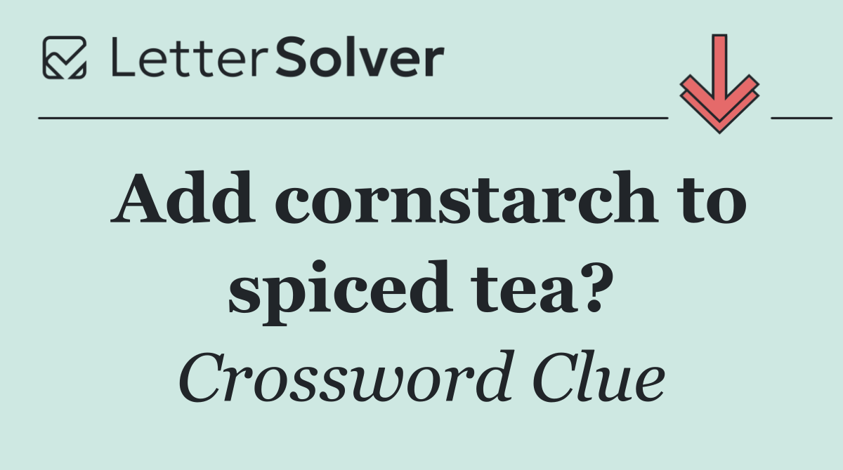 Add cornstarch to spiced tea?