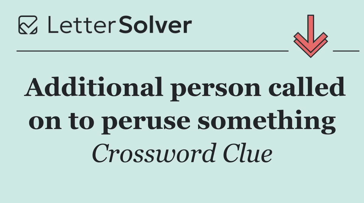 Additional person called on to peruse something