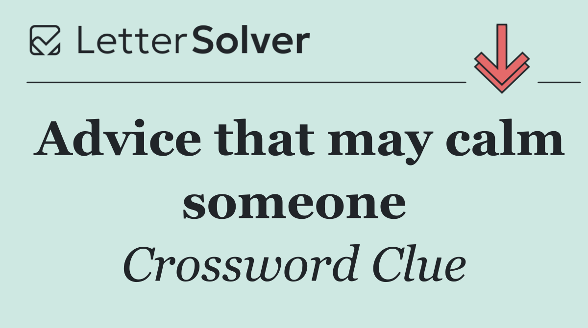 Advice that may calm someone