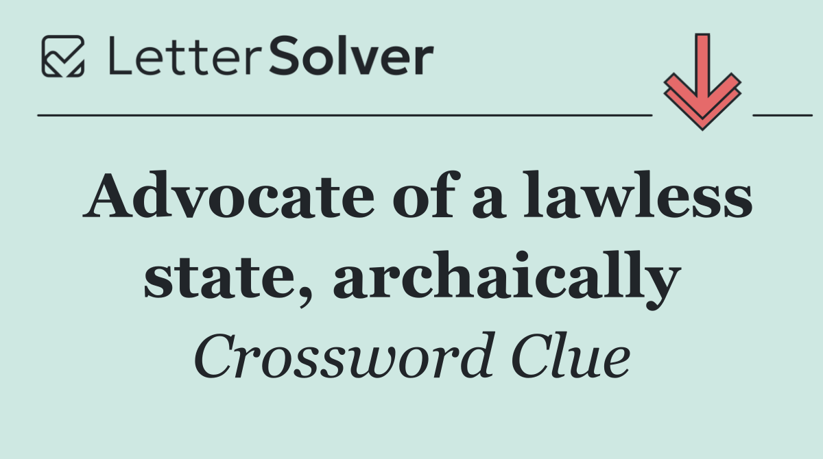 Advocate of a lawless state, archaically