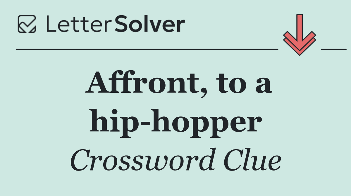 Affront, to a hip hopper