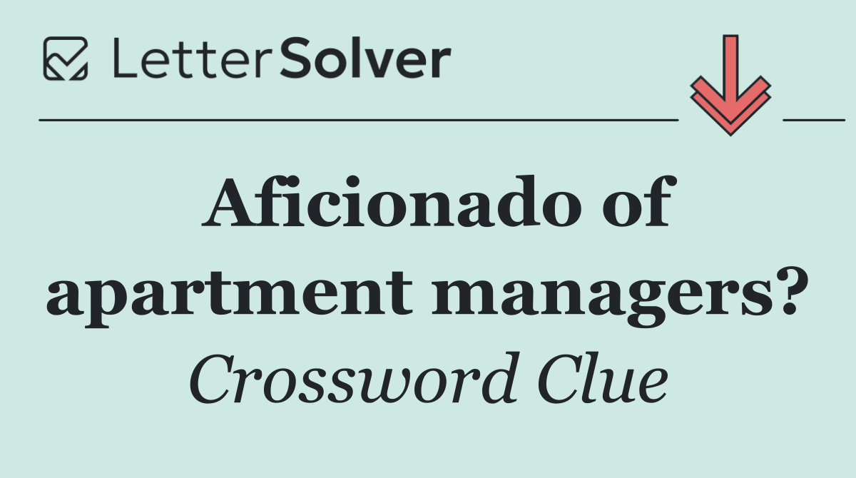 Aficionado of apartment managers?