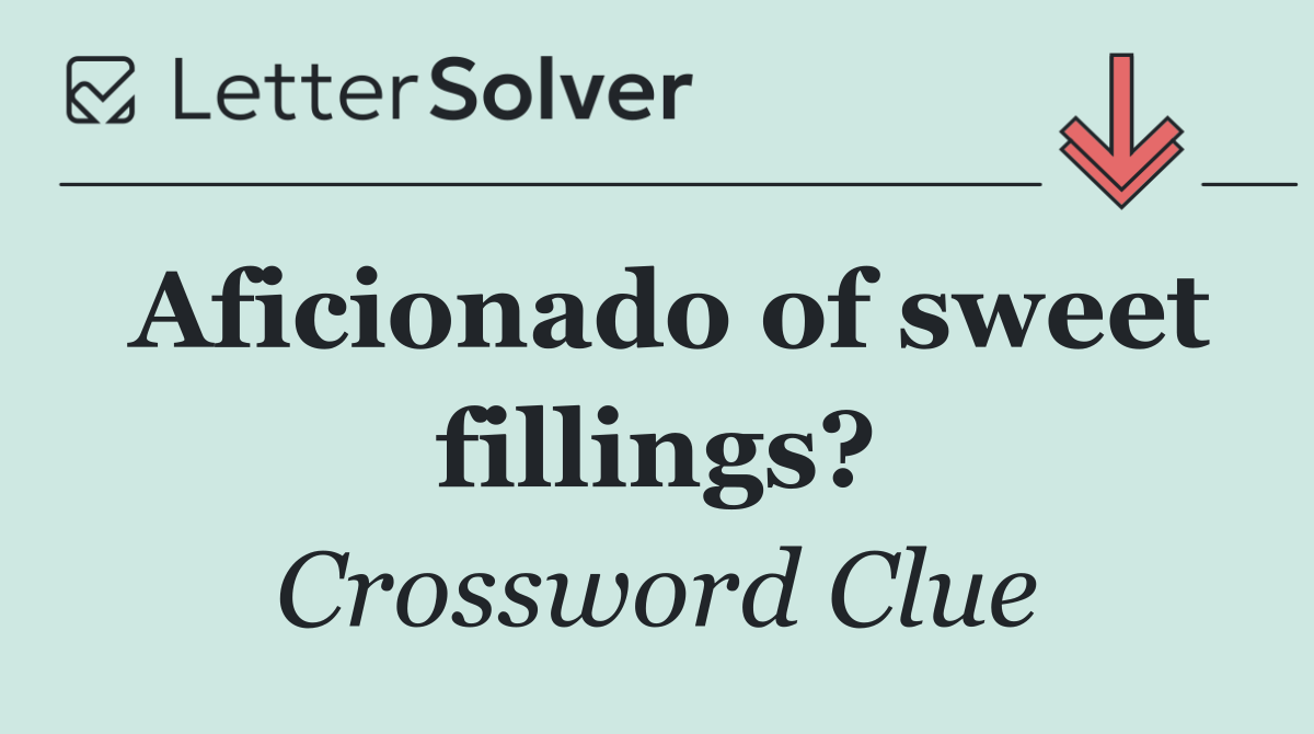 Aficionado of sweet fillings?