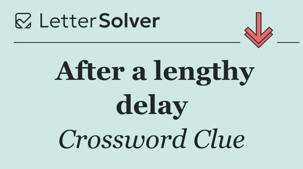 After a lengthy delay