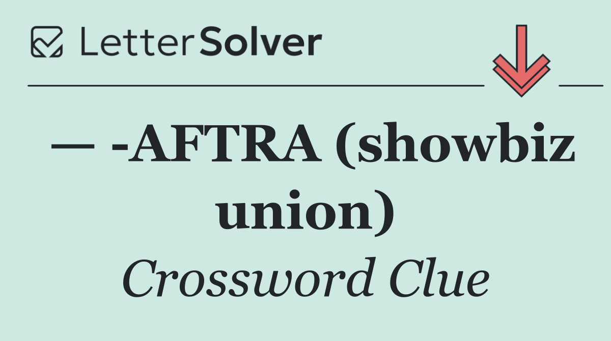 —  AFTRA (showbiz union)