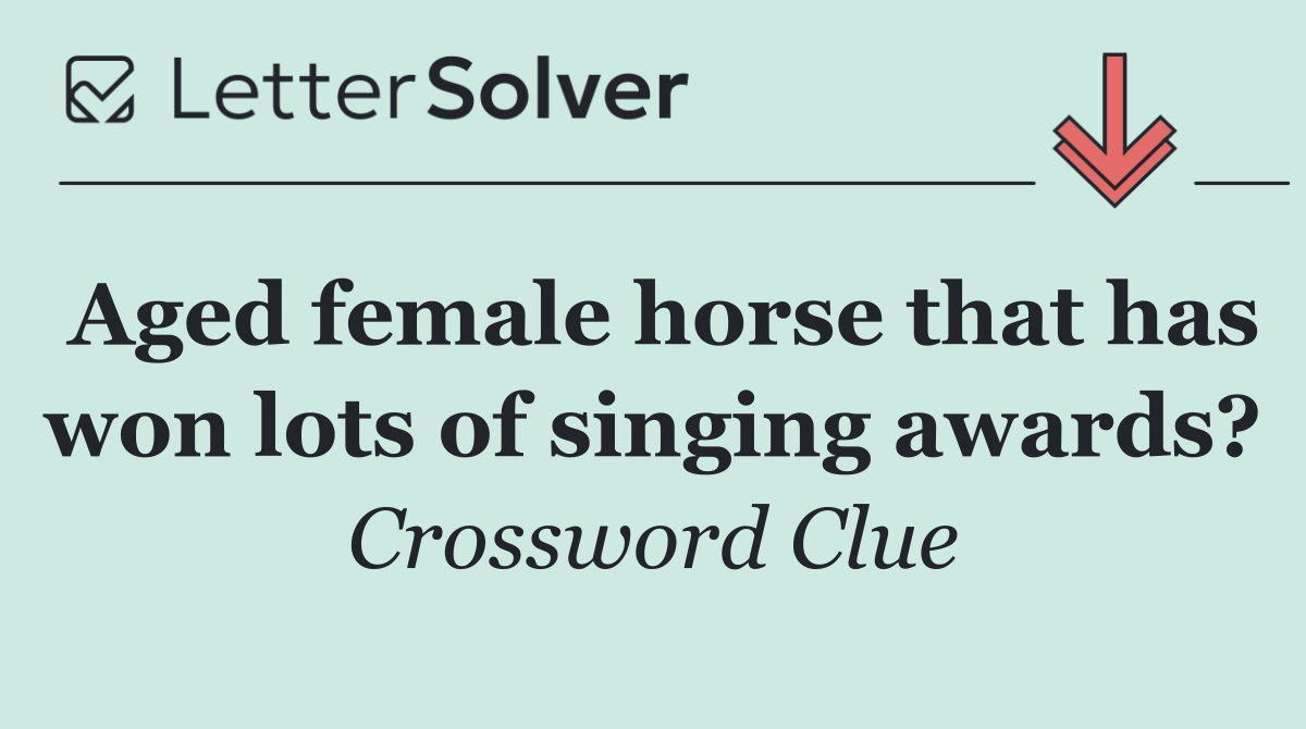 Aged female horse that has won lots of singing awards?