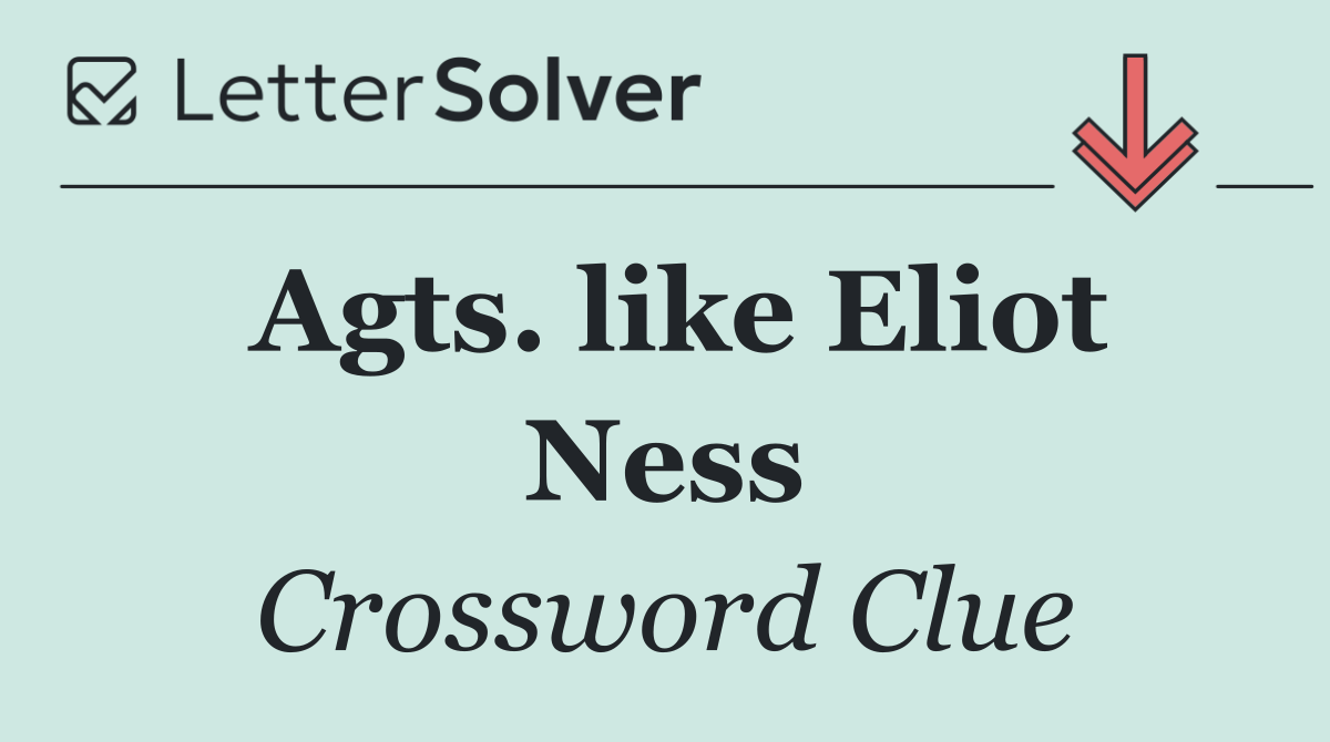 Agts. like Eliot Ness